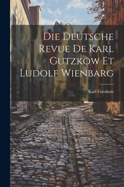 Vorderes Coverbild Die Deutsche Revue de Karl Gutzkow et Ludolf Wienbarg