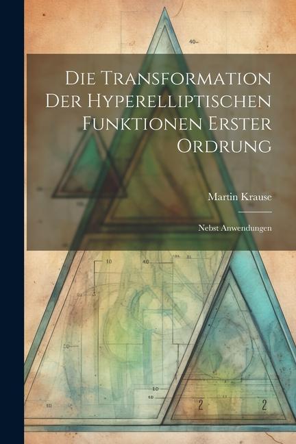 Vorderes Coverbild Die Transformation der Hyperelliptischen Funktionen Erster Ordrung: Nebst Anwendungen