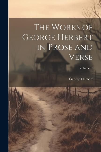 Vorderes Coverbild The Works of George Herbert in Prose and Verse; Volume II