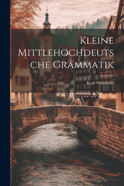 Vorderes Coverbild Kleine Mittlehochdeutsche Grammatik