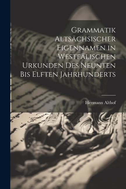 Vorderes Coverbild Grammatik Altsächsischer Eigennamen in Westfälischen Urkunden des Neunten bis Elften Jahrhunderts