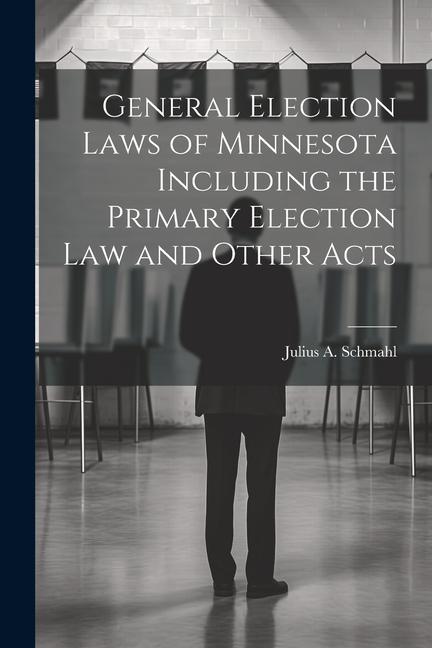 Vorderes Coverbild General Election Laws of Minnesota Including the Primary Election Law and Other Acts
