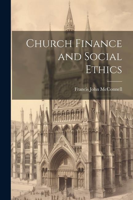 Vorderes Coverbild Church Finance and Social Ethics [microform]