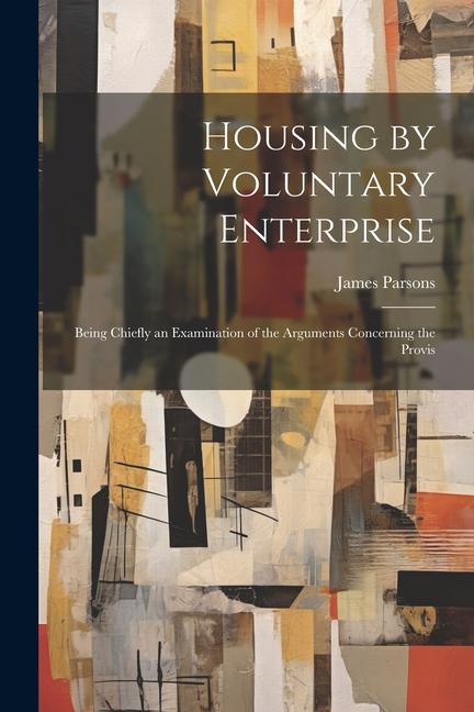 Vorderes Coverbild Housing by Voluntary Enterprise: Being Chiefly an Examination of the Arguments Concerning the Provis