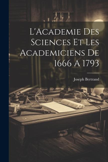 Vorderes Coverbild L'Academie Des Sciences Et Les Academiciens De 1666 A 1793