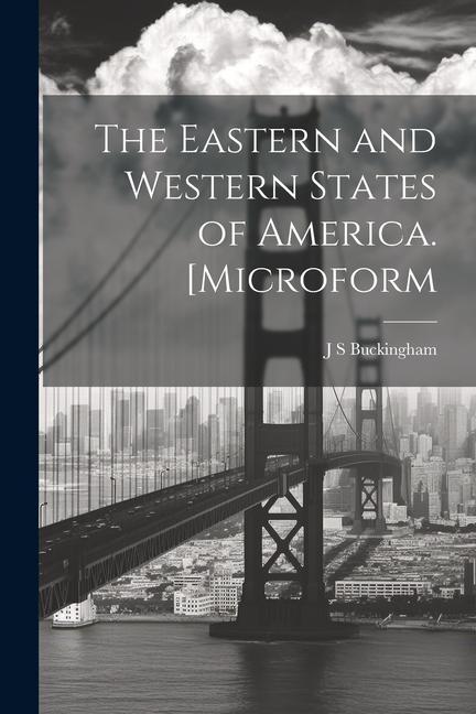 Vorderes Coverbild The Eastern and Western States of America. [microform