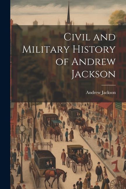Vorderes Coverbild Civil and Military History of Andrew Jackson