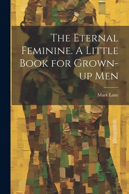 Vorderes Coverbild The Eternal Feminine. A Little Book for Grown-up Men