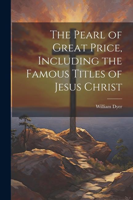 Vorderes Coverbild The Pearl of Great Price, Including the Famous Titles of Jesus Christ