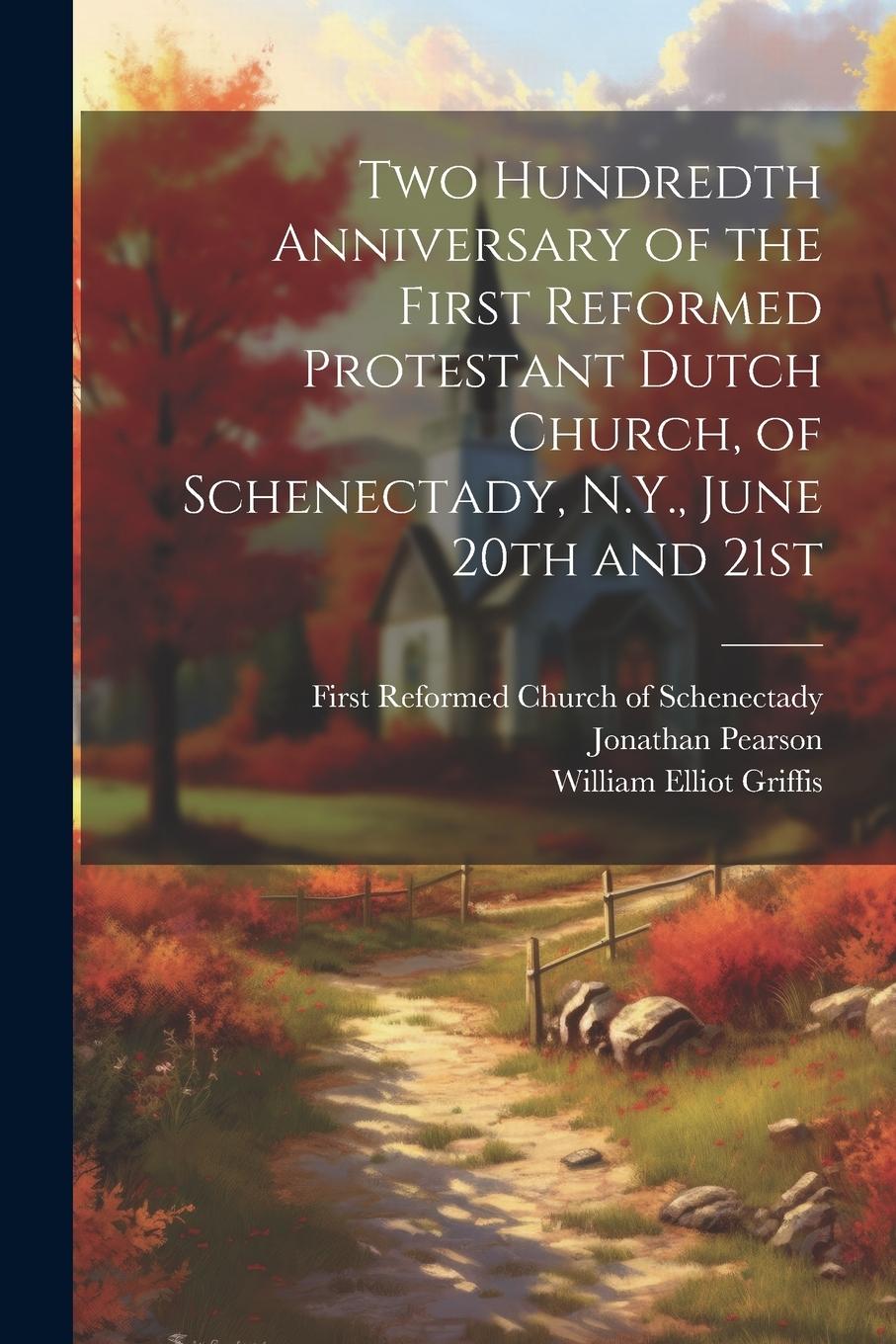 Vorderes Coverbild Two Hundredth Anniversary of the First Reformed Protestant Dutch Church, of Schenectady, N.Y., June 20th and 21st