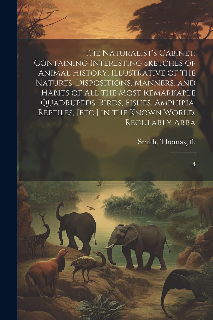 Vorderes Coverbild The Naturalist's Cabinet: Containing Interesting Sketches of Animal History; Illustrative of the Natures, Dispositions, Manners, and Habits of a