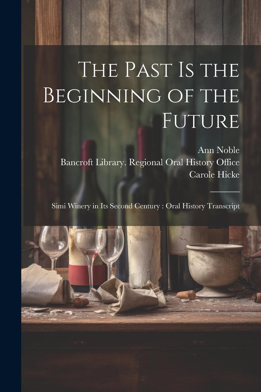 Vorderes Coverbild The Past is the Beginning of the Future: Simi Winery in its Second Century: Oral History Transcript