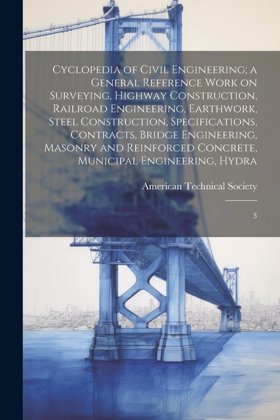 Vorderes Coverbild Cyclopedia of Civil Engineering; a General Reference Work on Surveying, Highway Construction, Railroad Engineering, Earthwork, Steel Construction, Spe