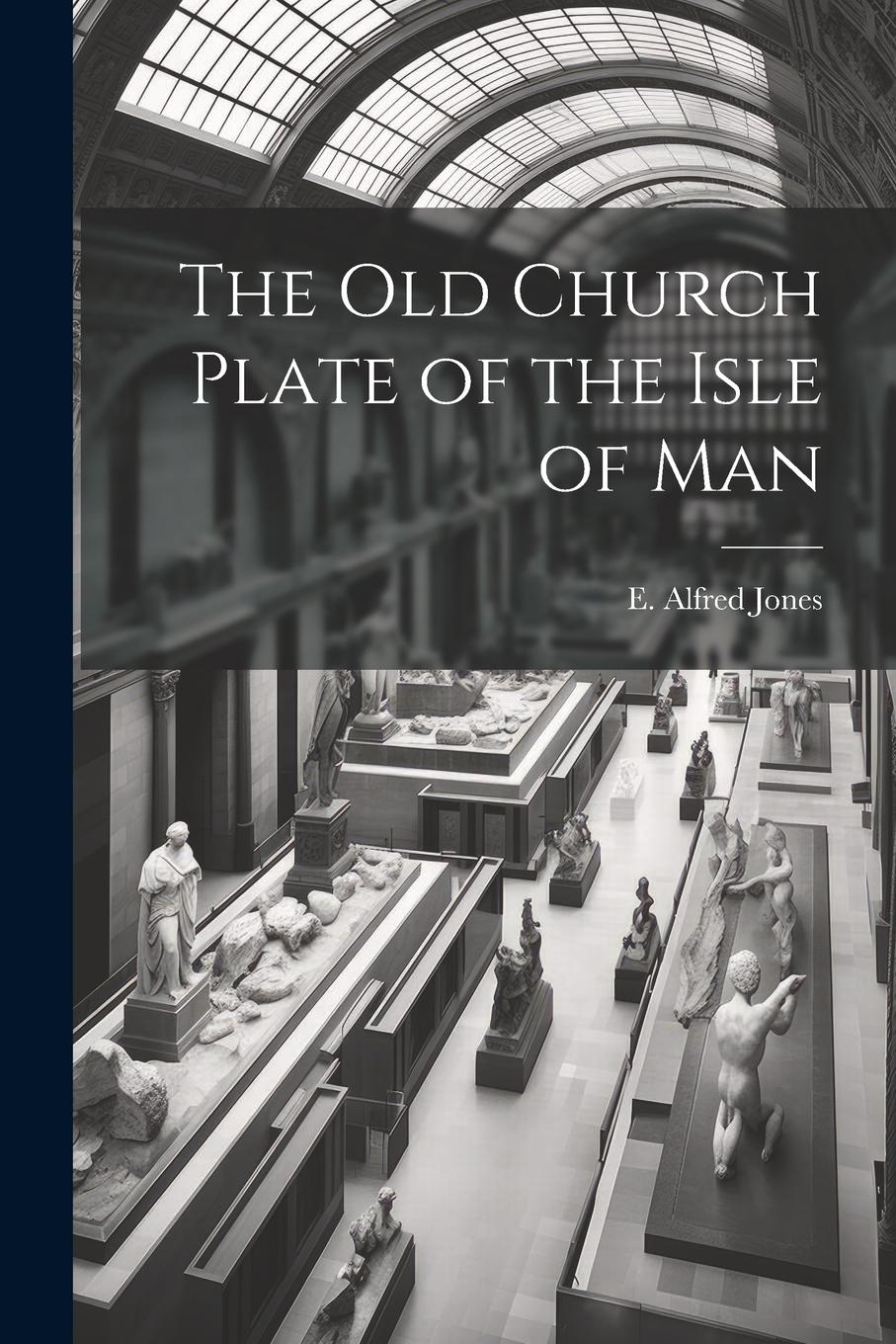 Vorderes Coverbild The old Church Plate of the Isle of Man