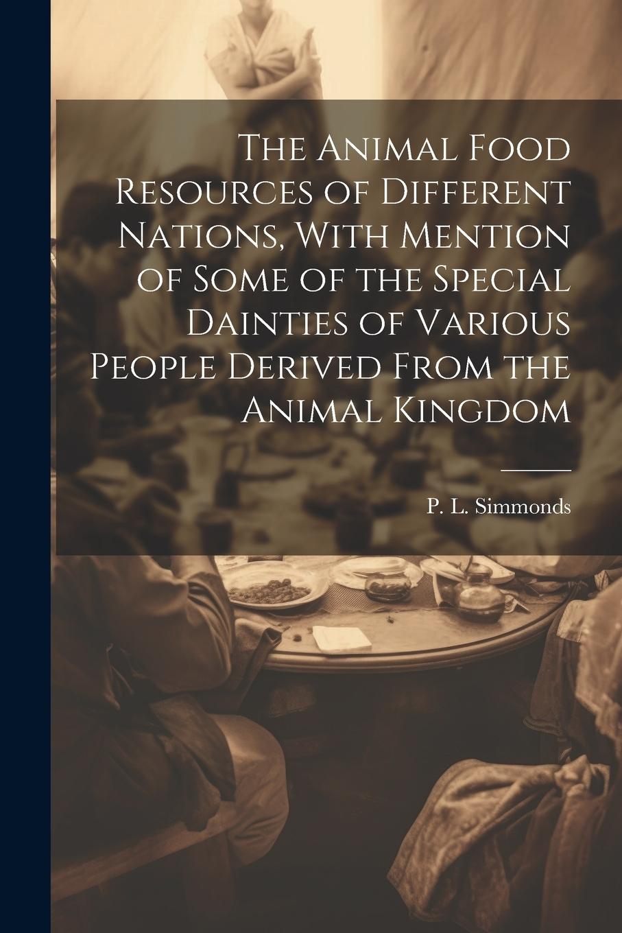 Vorderes Coverbild The Animal Food Resources of Different Nations, With Mention of Some of the Special Dainties of Various People Derived From the Animal Kingdom