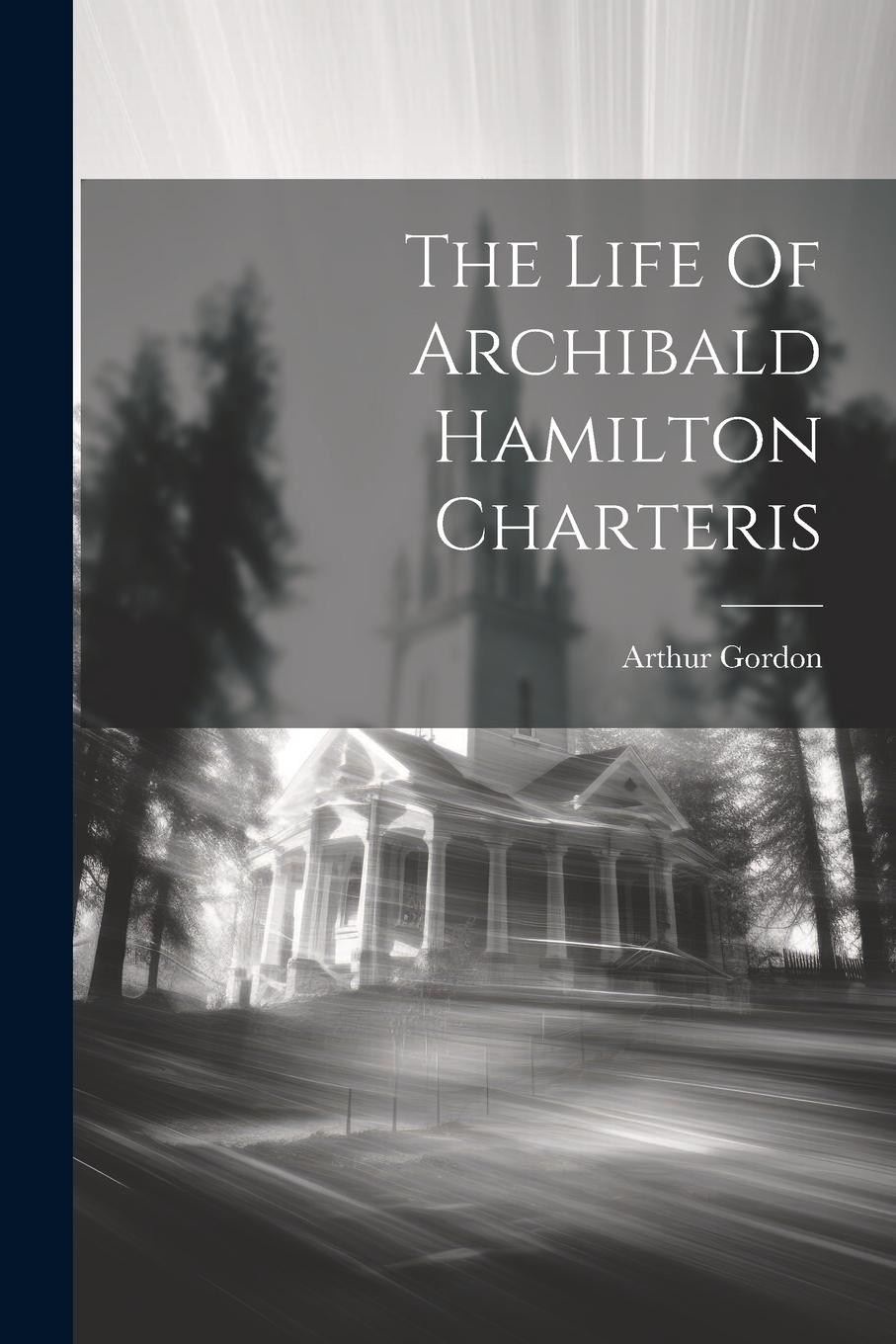 Vorderes Coverbild The Life Of Archibald Hamilton Charteris