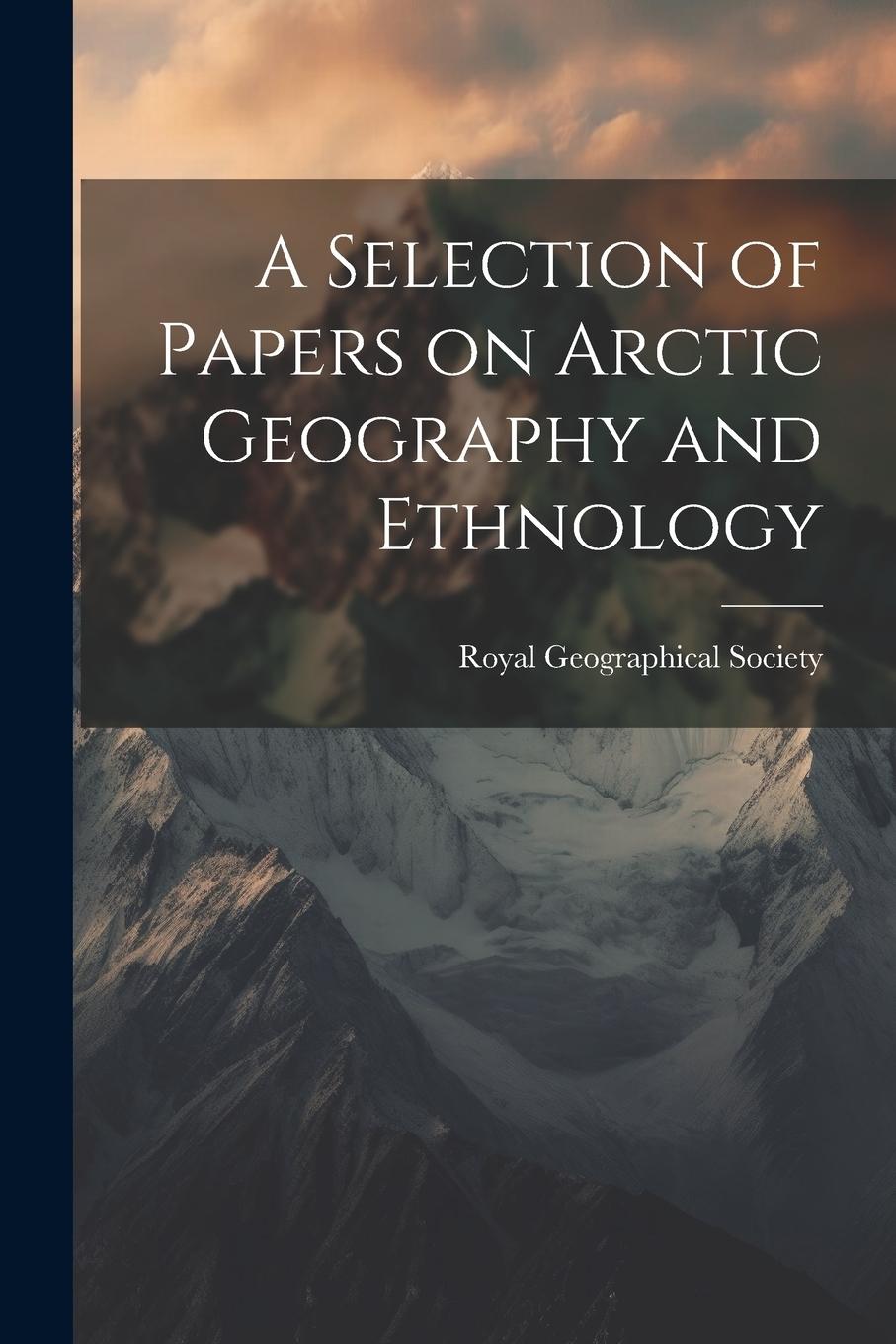 Vorderes Coverbild A Selection of Papers on Arctic Geography and Ethnology