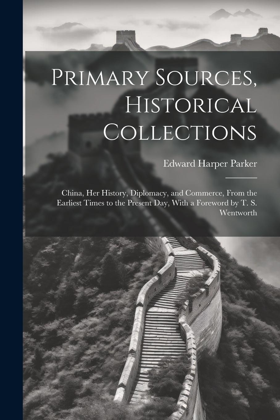 Vorderes Coverbild Primary Sources, Historical Collections: China, her History, Diplomacy, and Commerce, From the Earliest Times to the Present day, With a Foreword by T