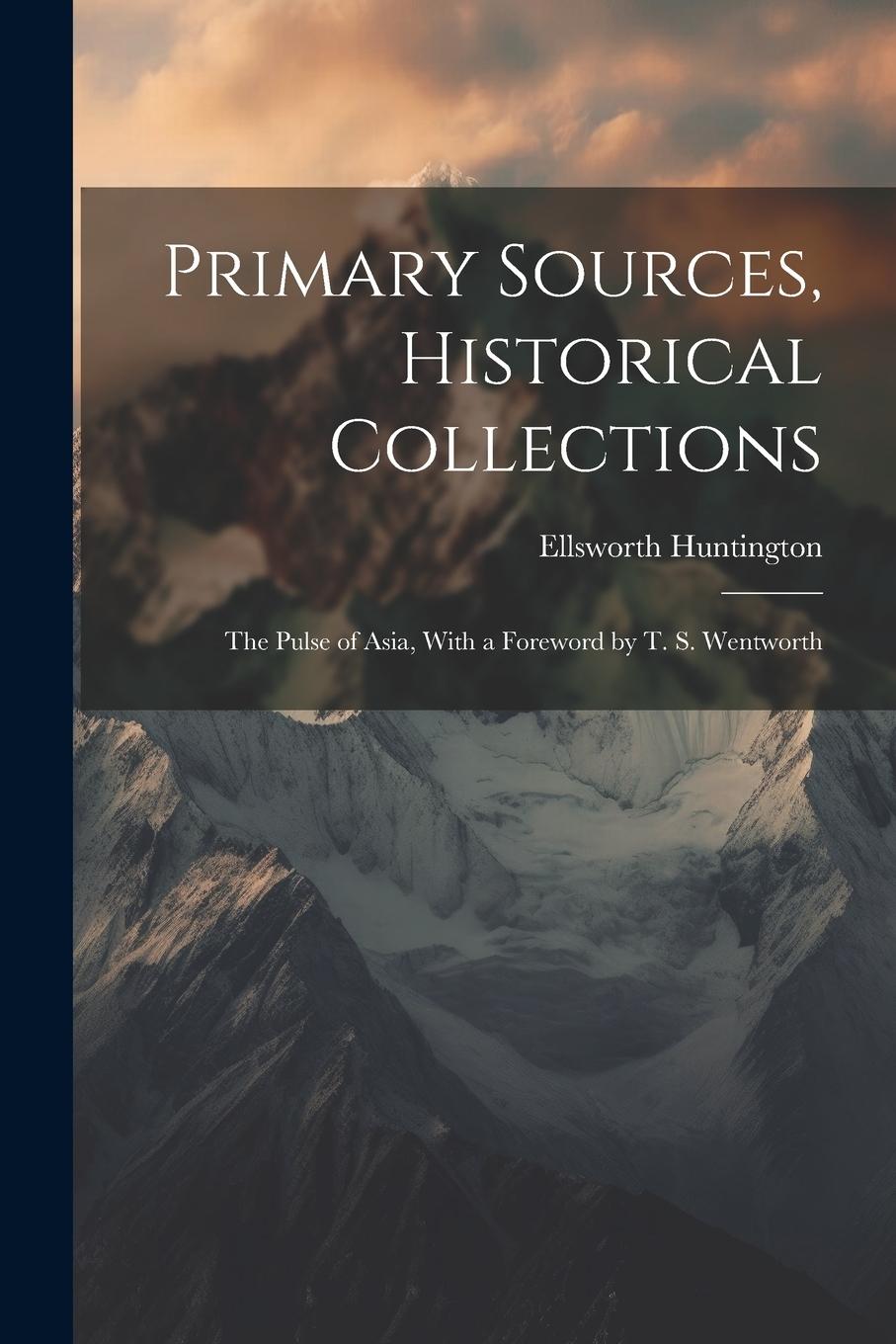 Vorderes Coverbild Primary Sources, Historical Collections: The Pulse of Asia, With a Foreword by T. S. Wentworth
