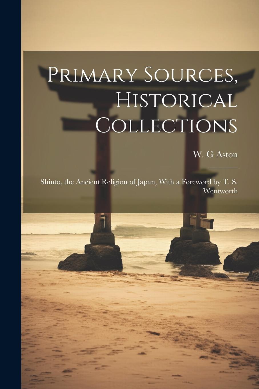 Vorderes Coverbild Primary Sources, Historical Collections: Shinto, the Ancient Religion of Japan, With a Foreword by T. S. Wentworth