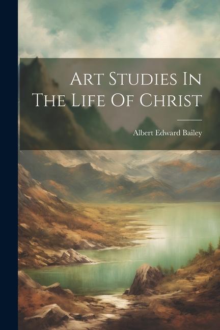 Vorderes Coverbild Art Studies In The Life Of Christ