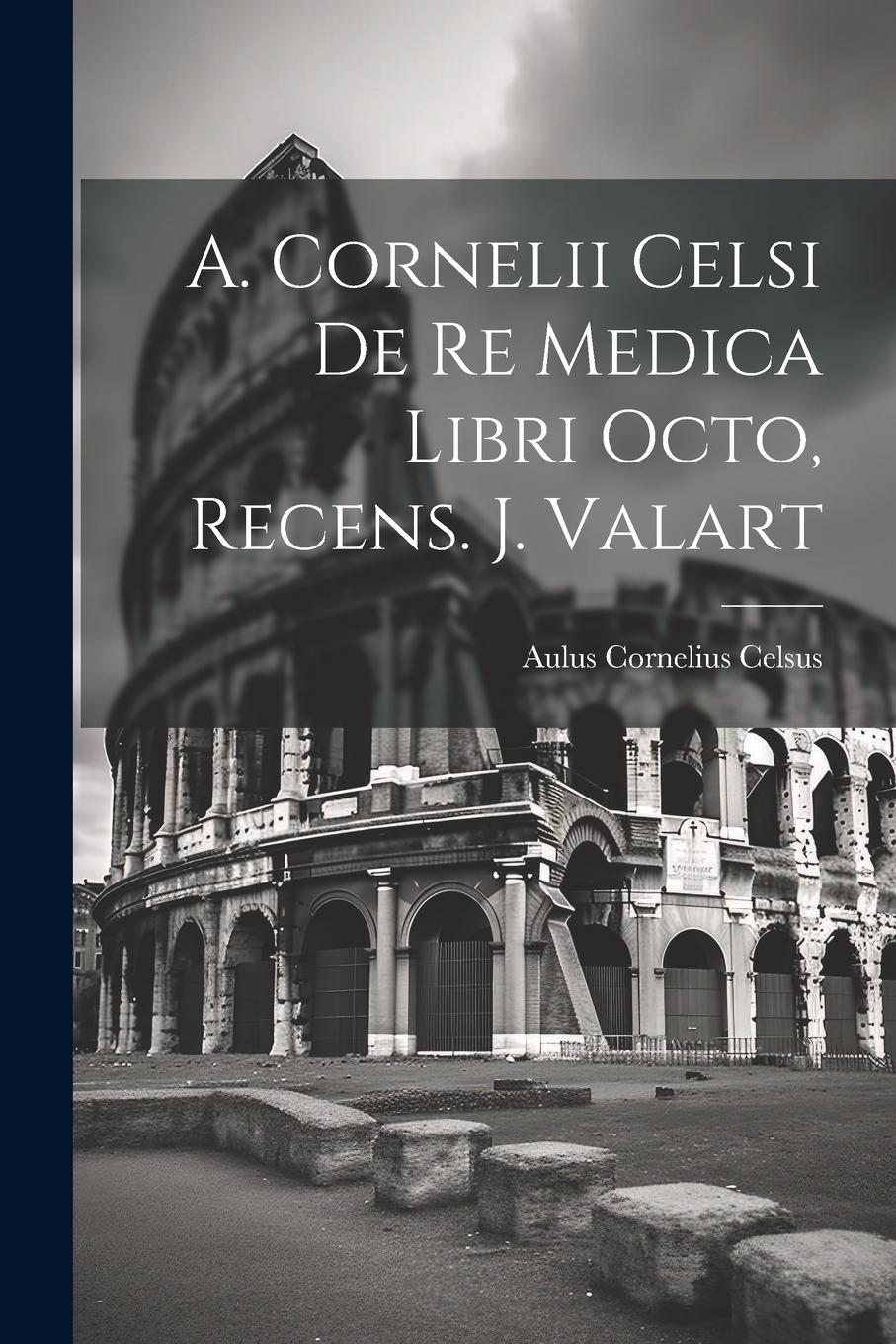 Vorderes Coverbild A. Cornelii Celsi De Re Medica Libri Octo, Recens. J. Valart