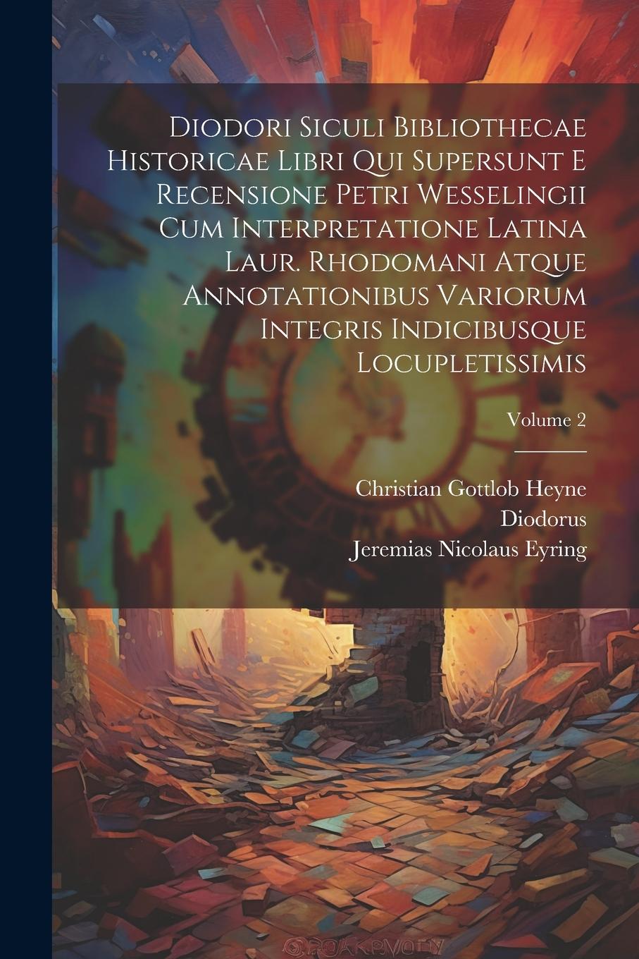 Vorderes Coverbild Diodori Siculi Bibliothecae Historicae Libri Qui Supersunt E Recensione Petri Wesselingii Cum Interpretatione Latina Laur. Rhodomani Atque Annotationi