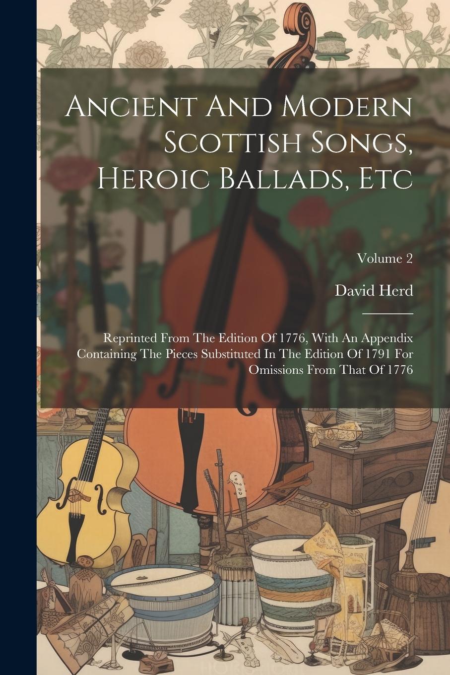 Vorderes Coverbild Ancient And Modern Scottish Songs, Heroic Ballads, Etc: Reprinted From The Edition Of 1776, With An Appendix Containing The Pieces Substituted In The