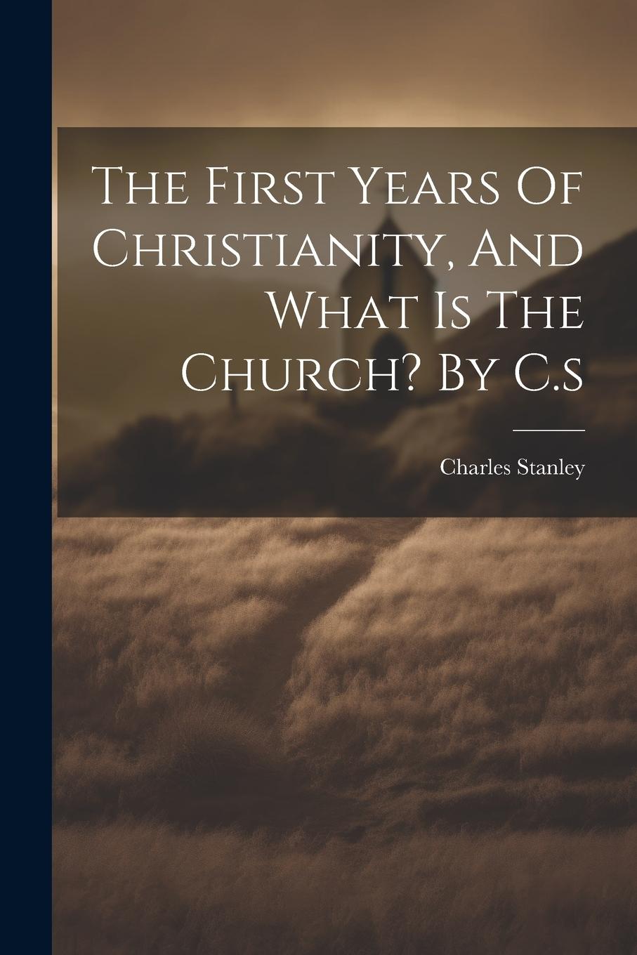 Vorderes Coverbild The First Years Of Christianity, And What Is The Church? By C.s