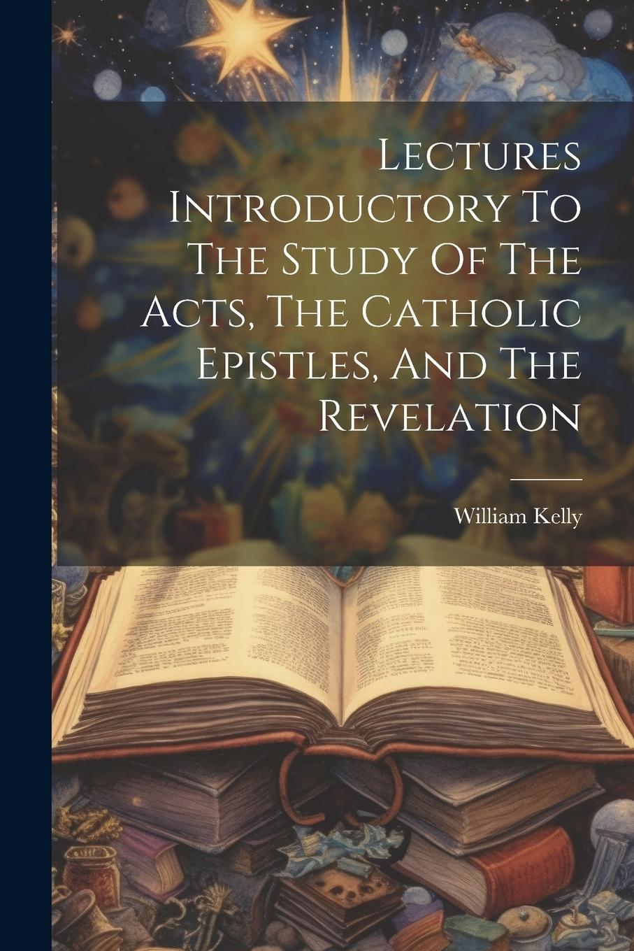 Vorderes Coverbild Lectures Introductory To The Study Of The Acts, The Catholic Epistles, And The Revelation