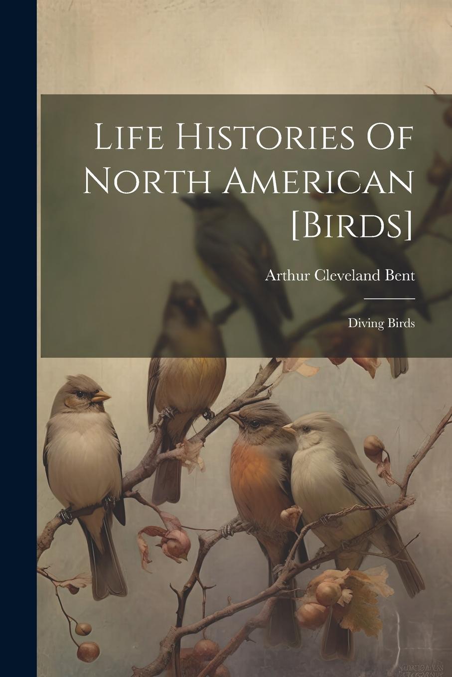 Vorderes Coverbild Life Histories Of North American [birds]: Diving Birds
