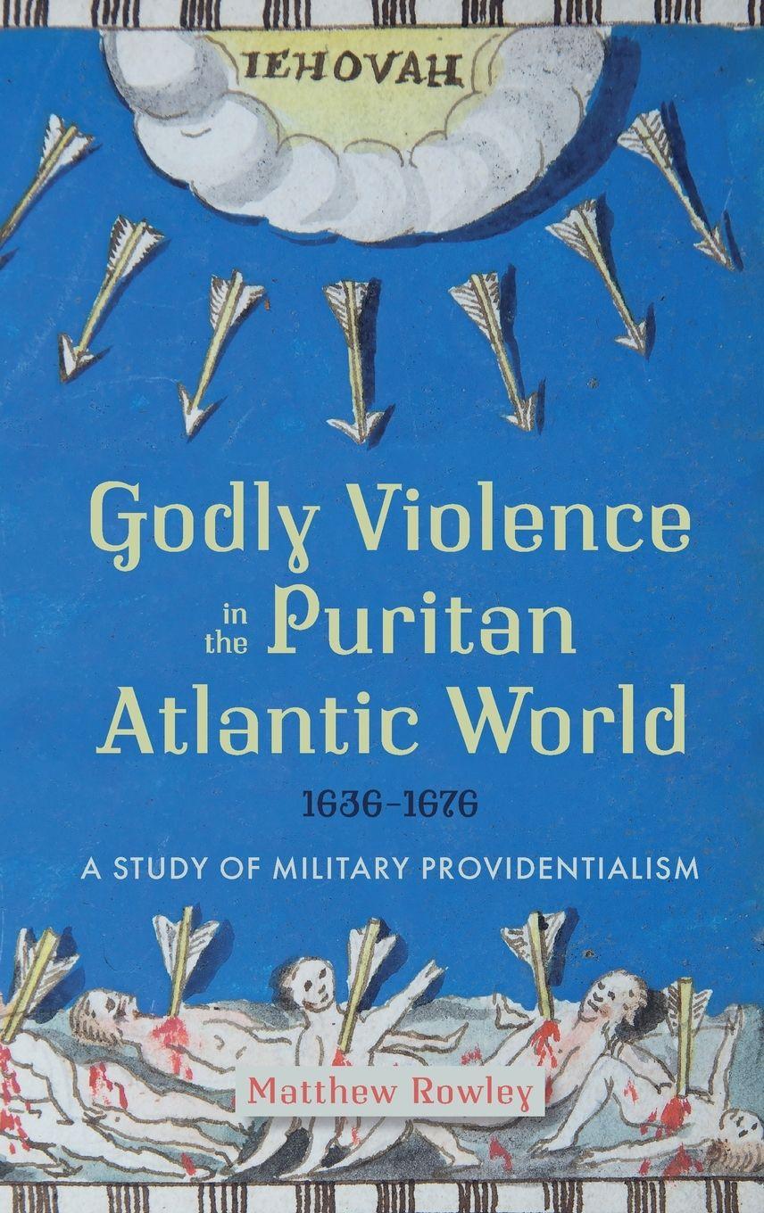 Vorderes Coverbild Godly Violence in the Puritan Atlantic World, 1636-1676