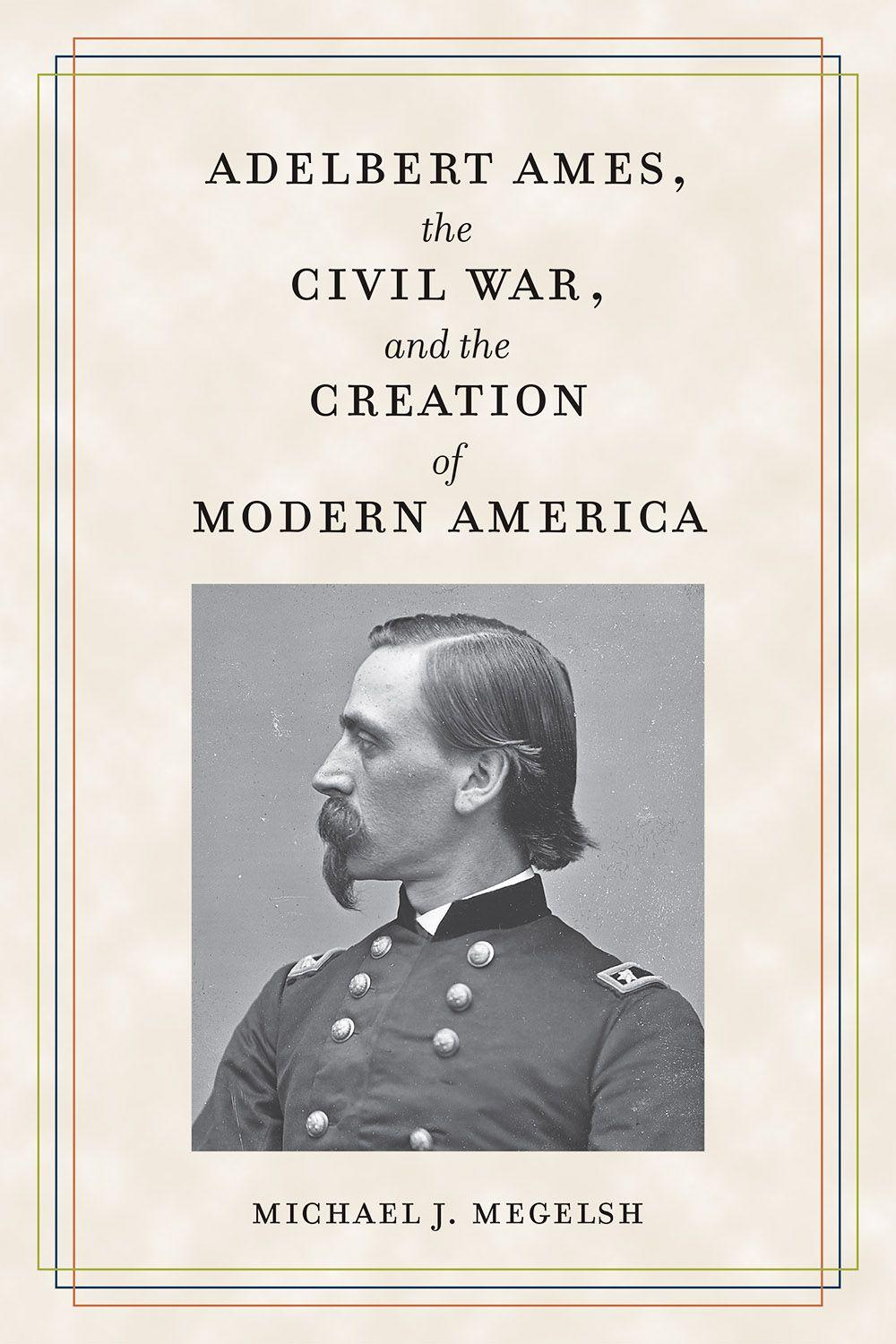 Vorderes Coverbild Adelbert Ames, the Civil War, and the Creation of Modern America
