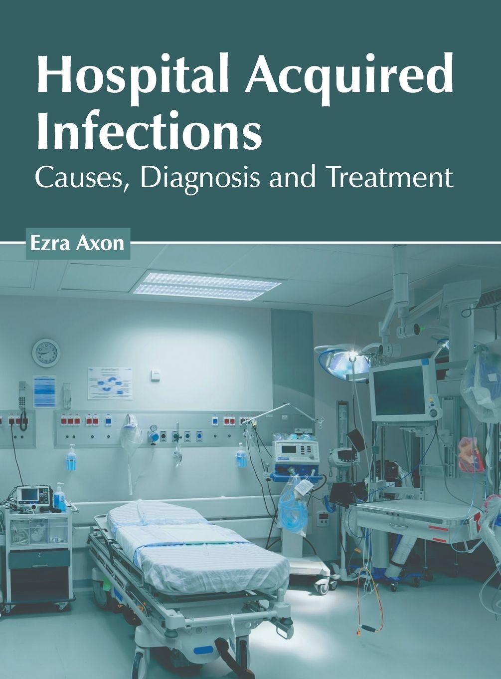 Vorderes Coverbild Hospital Acquired Infections: Causes, Diagnosis and Treatment
