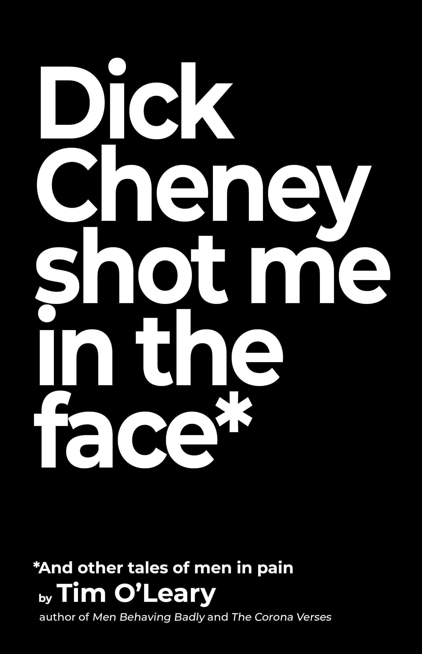 Vorderes Coverbild Dick Cheney Shot Me in the Face