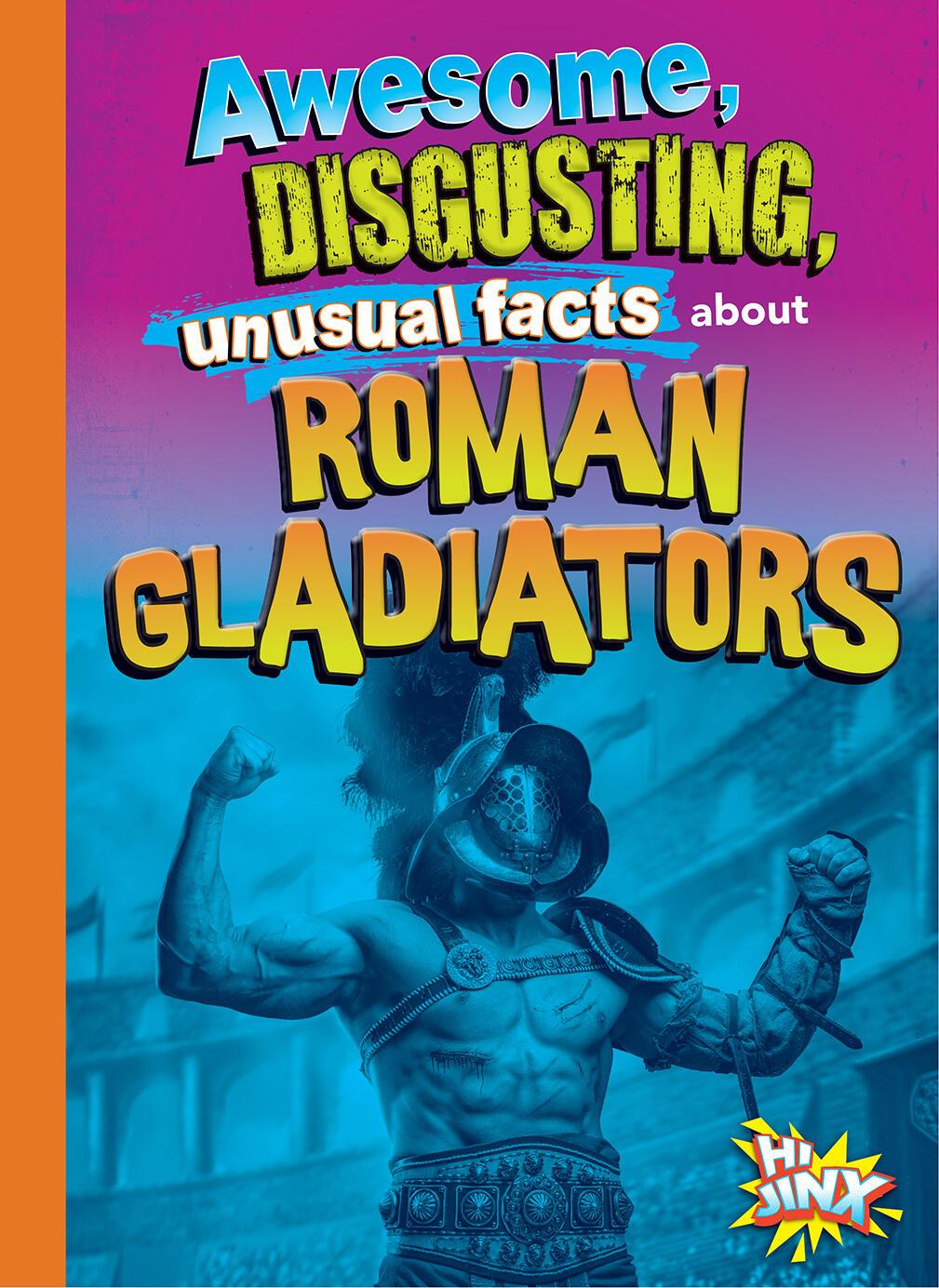 Vorderes Coverbild Awesome, Disgusting, Unusual Facts about Roman Gladiators