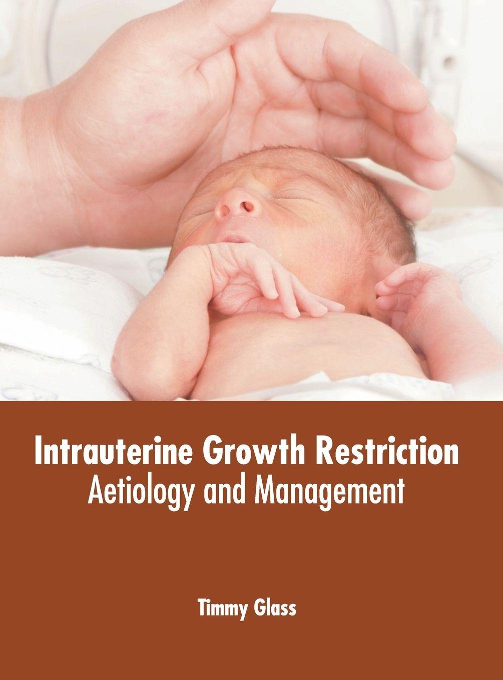 Vorderes Coverbild Intrauterine Growth Restriction: Aetiology and Management