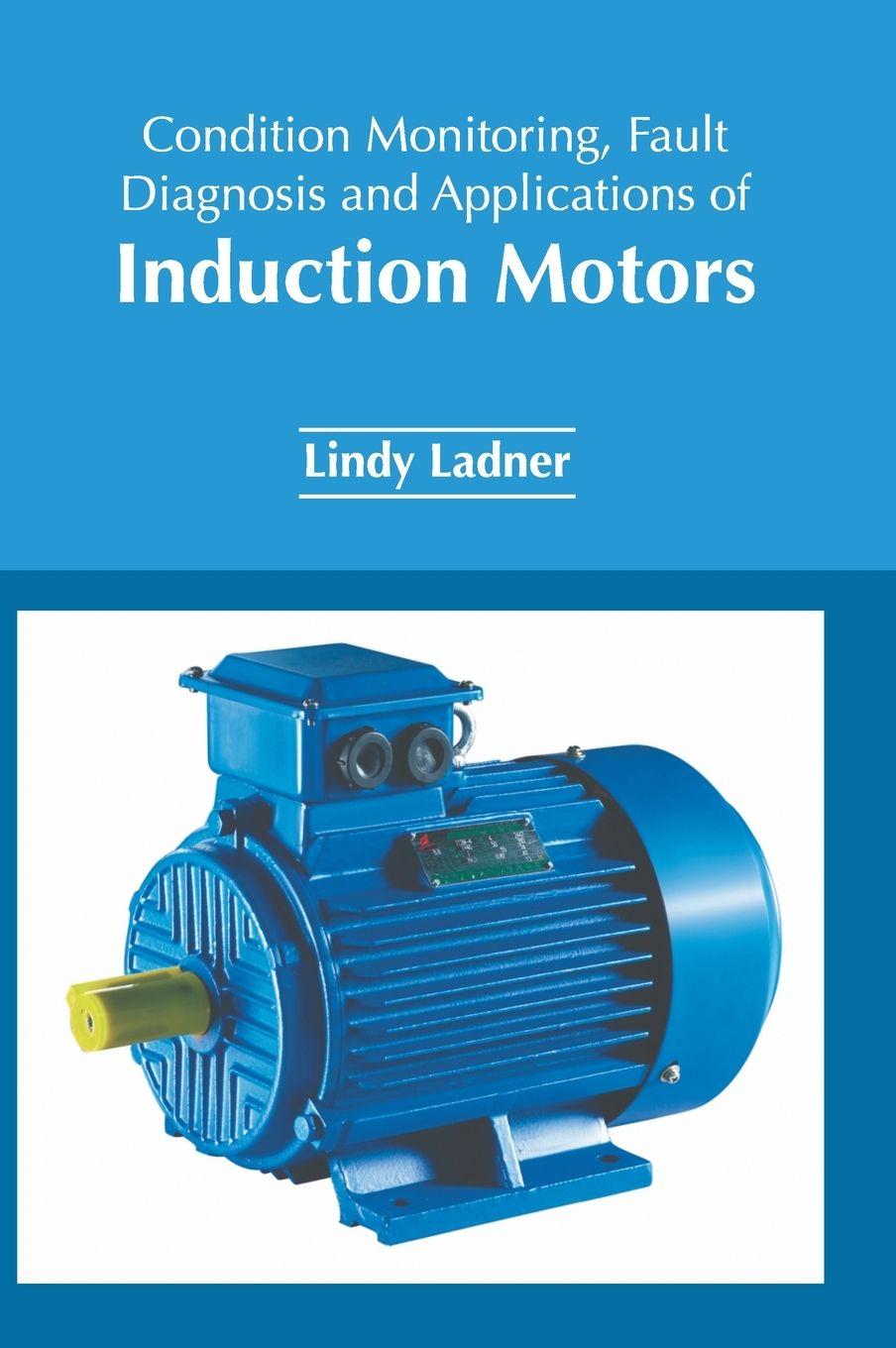 Vorderes Coverbild Condition Monitoring, Fault Diagnosis and Applications of Induction Motors