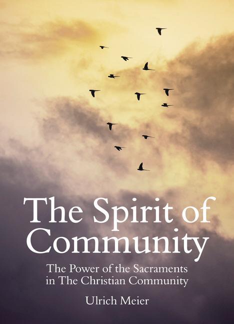 Vorderes Coverbild The Spirit of Community: The Power of the Sacraments in the Christian Community