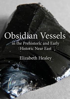 Vorderes Coverbild Obsidian Vessels in the Prehistoric and Early Historic Near East
