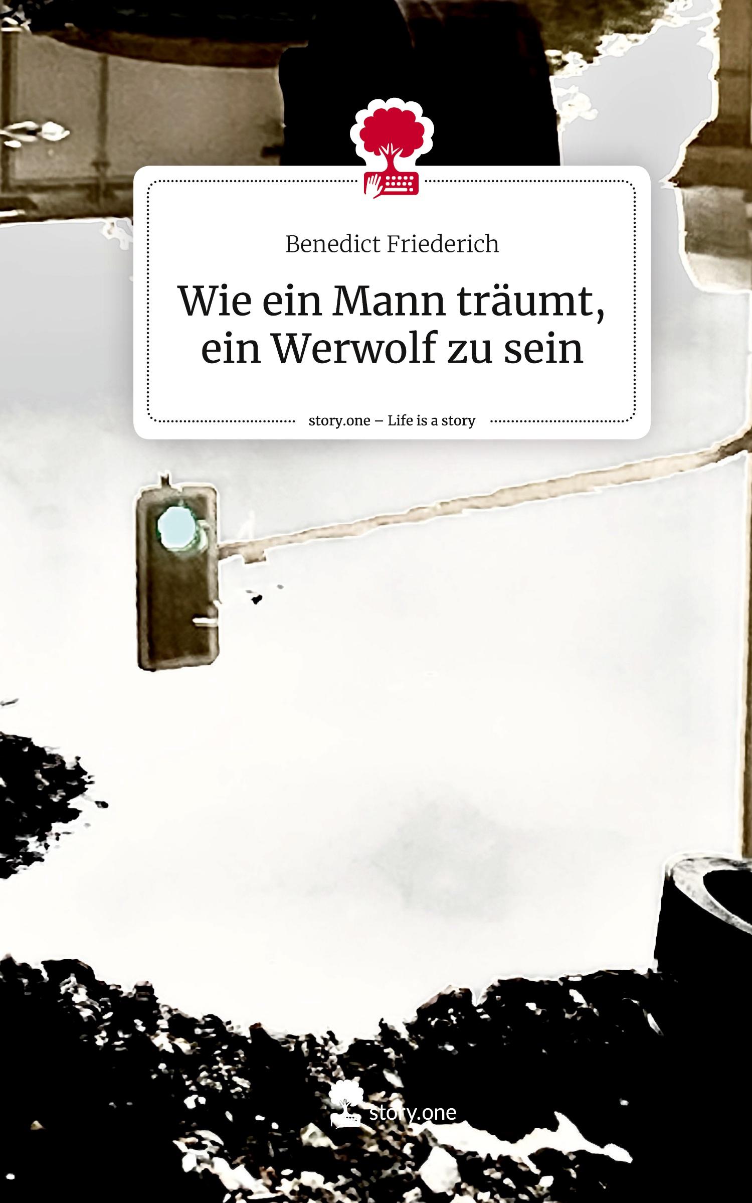 Vorderes Coverbild Wie ein Mann träumt, ein Werwolf zu sein. Life is a Story - story.one