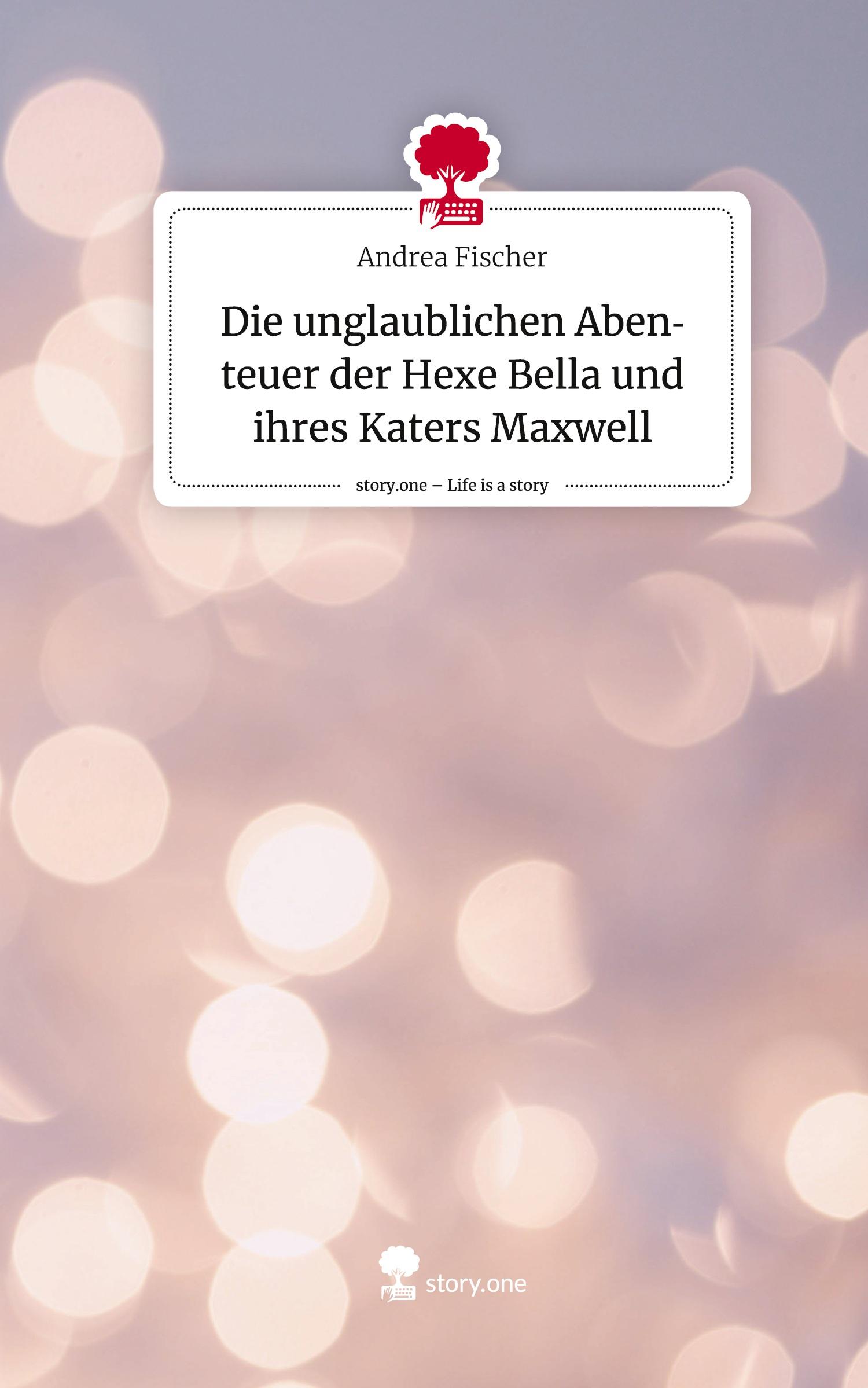Vorderes Coverbild Die unglaublichen Abenteuer der Hexe Bella und ihres Katers Maxwell. Life is a Story - story.one