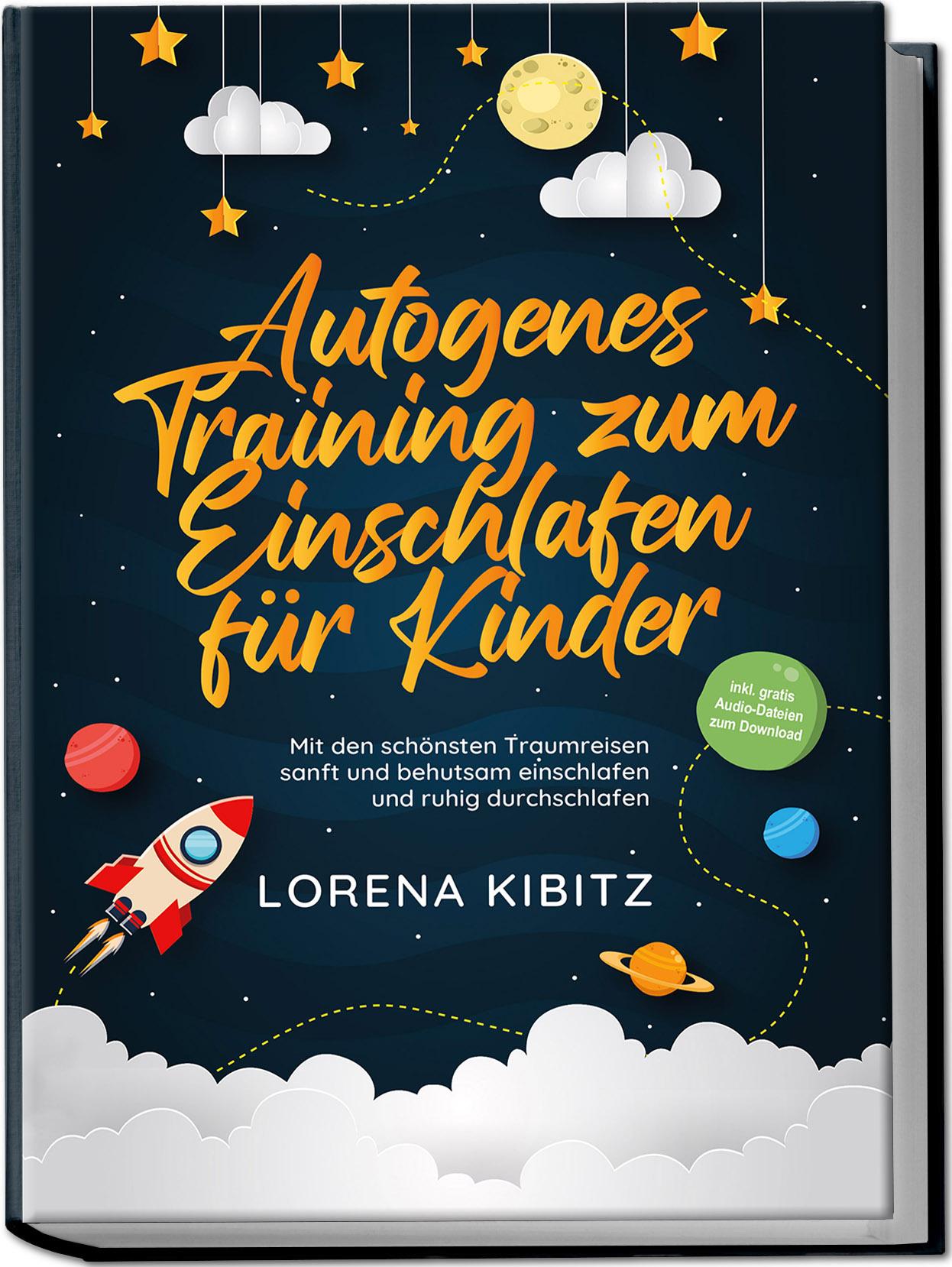Vorderes Coverbild Autogenes Training zum Einschlafen für Kinder: Mit den schönsten Traumreisen sanft und behutsam einschlafen und ruhig durchschlafen - inkl. gratis Audio-Dateien zum Download