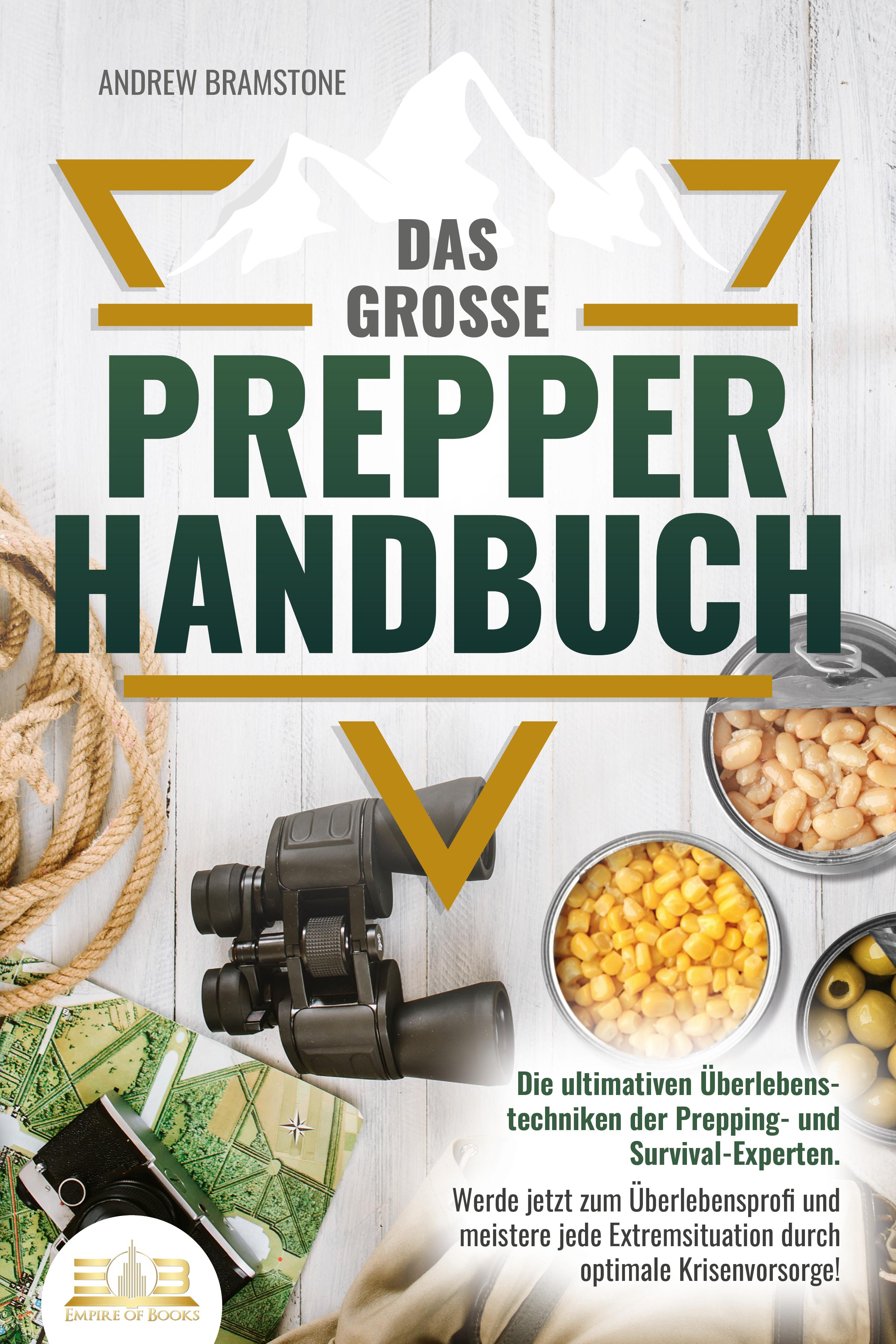 Vorderes Coverbild Das große PREPPER HANDBUCH: Die ultimativen Überlebenstechniken der Prepping- und Survival-Experten. Werde jetzt zum Überlebensprofi und meistere jede Extremsituation durch optimale Krisenvorsorge!