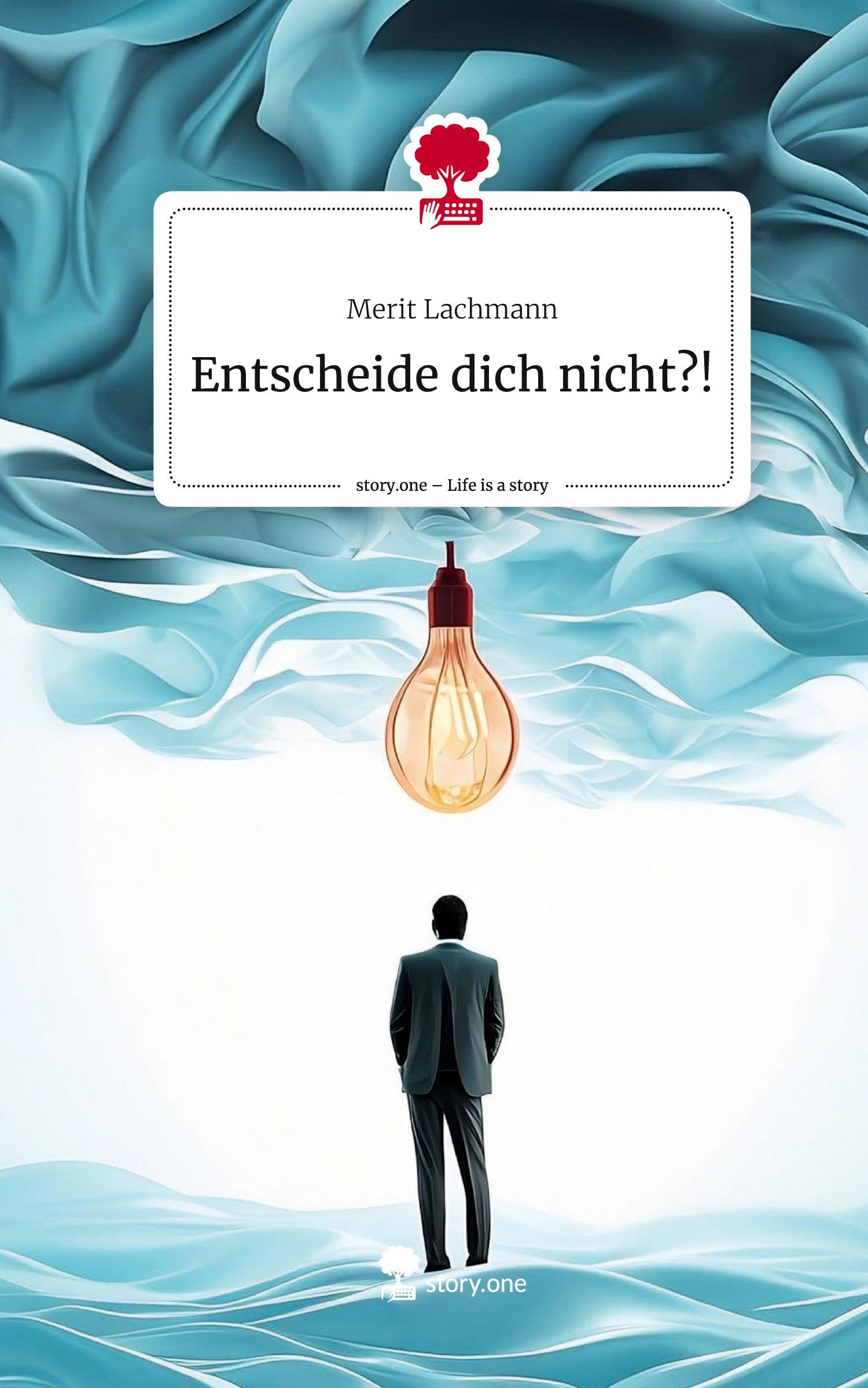Vorderes Coverbild Entscheide dich nicht?!. Life is a Story - story.one
