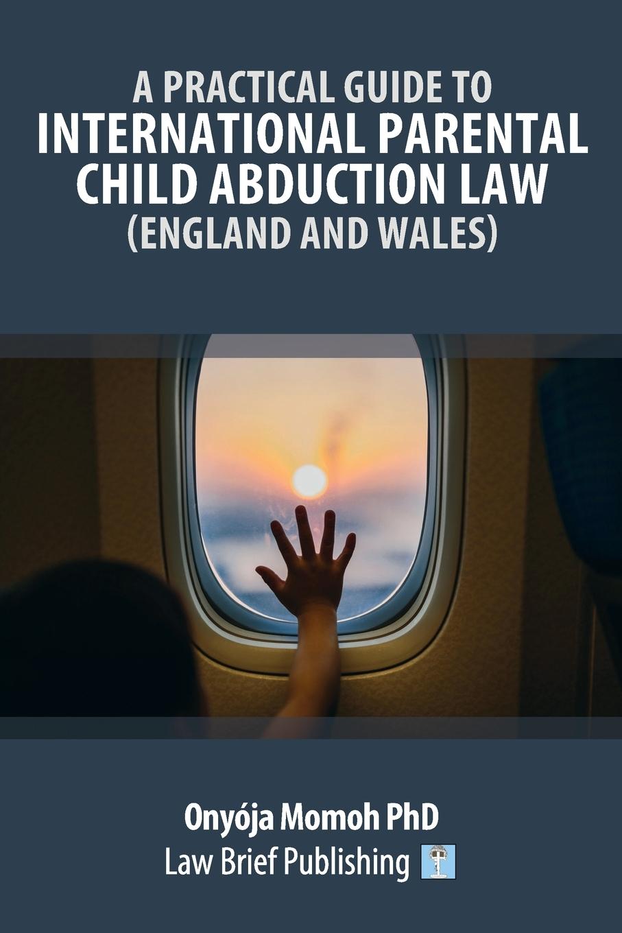 Vorderes Coverbild A Practical Guide to International Parental Child Abduction Law (England and Wales)
