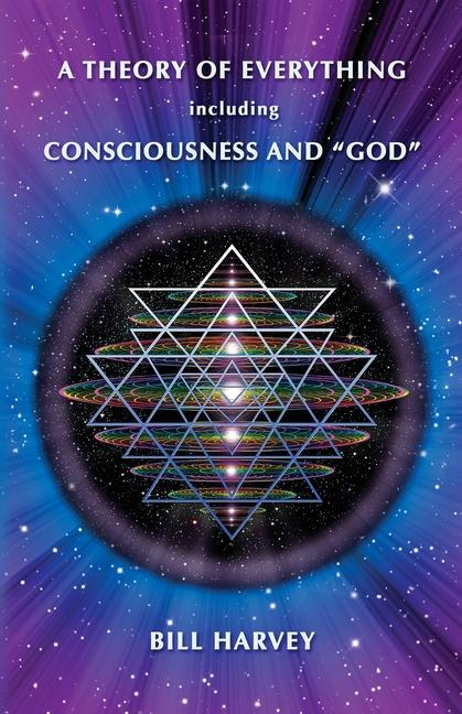 Vorderes Coverbild A Theory of Everything including Consciousness and "God"