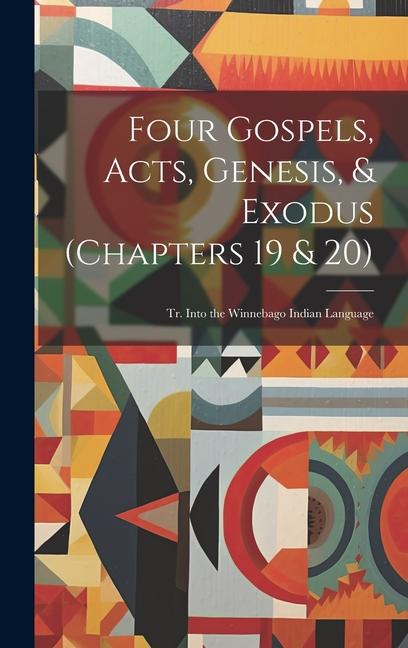 Vorderes Coverbild Four Gospels, Acts, Genesis, & Exodus (Chapters 19 & 20): Tr. Into the Winnebago Indian Language