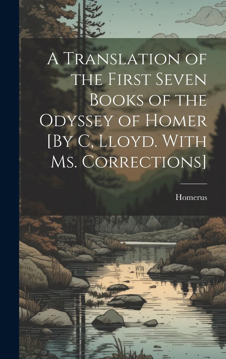 Vorderes Coverbild A Translation of the First Seven Books of the Odyssey of Homer [By C, Lloyd. With Ms. Corrections]