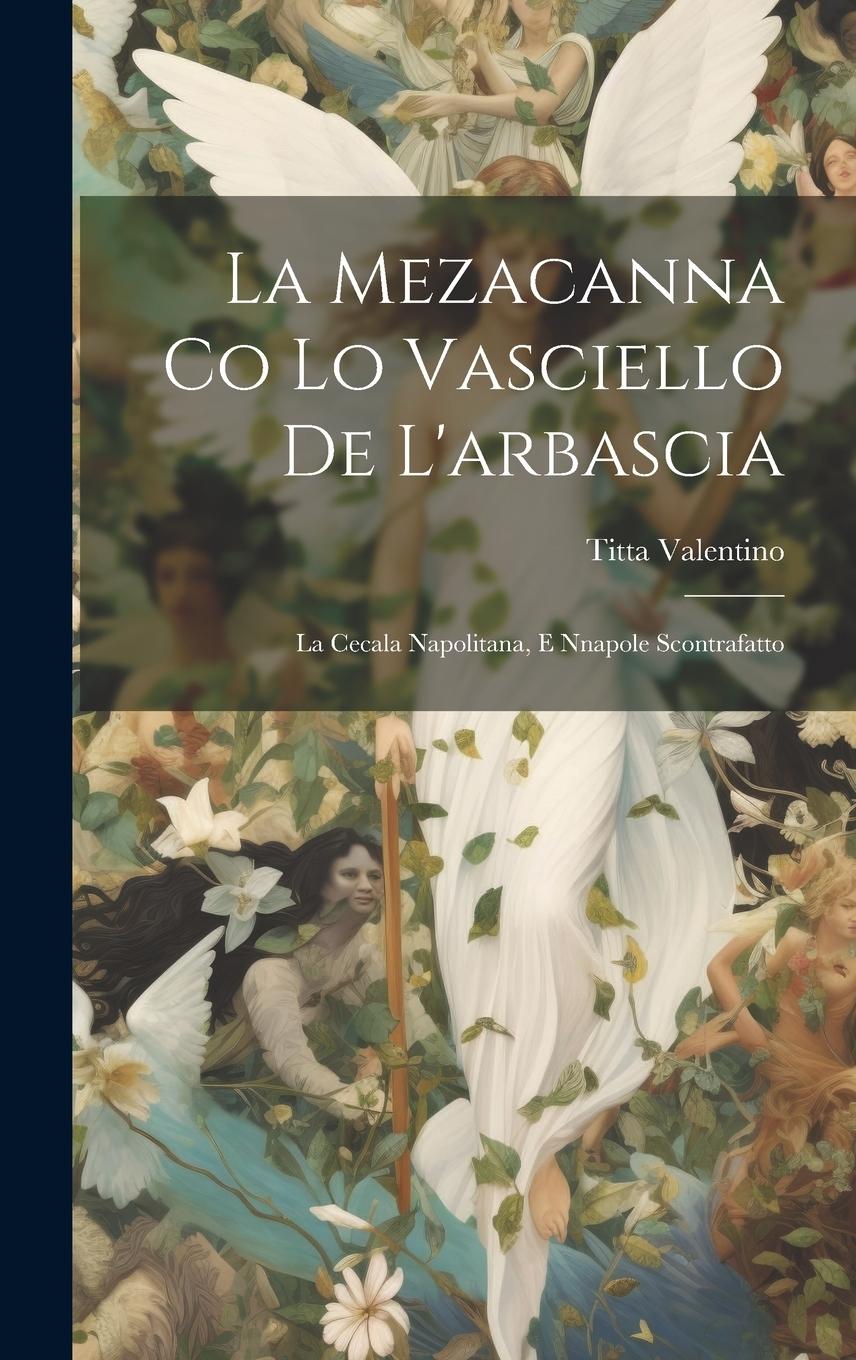 Vorderes Coverbild La Mezacanna Co Lo Vasciello De L'arbascia: La Cecala Napolitana, E Nnapole Scontrafatto